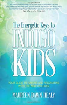Energetic Keys to Indigo Kids by Maureen Dawn Healy