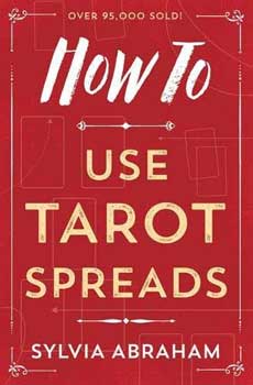 How to Use Tarot Spreads by Sylvia Abraham